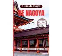 GUÍA DE VIAJE DE NAGOYA 2025-2026: Explora más que una ciudad: comprende el arte, las tradiciones y el alma moderna de uno de los centros urbanos más fascinantes de Japón con esta guía completa.