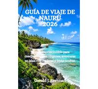 GUÍA DE VIAJE DE NAURU 2026: Tu guía imprescindible para descubrir costas vírgenes, aventuras en islas, cultura local y joyas ocultas.
