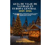 GUÍA DE VIAJE DE NAVIDAD EN EUROPA CENTRAL 2025-2026: Mercados inolvidables, comidas festivas, paisajes nevados y tradiciones culturales en Austria, Alemania, Hungría, República Checa y más allá