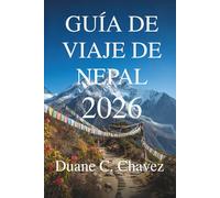 GUÍA DE VIAJE DE NEPAL 2026: Descubra pueblos escondidos, picos y lugares sagrados.
