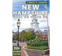 GUÍA DE VIAJE DE NEW HAMPSHIRE, 2026: Descubre gemas ocultas, itinerarios estacionales y secretos locales en las Montañas Blancas, lagos y ciudades costeras
