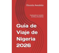 Guía de Viaje de Nigeria 2026: Explorando el corazón de África Occidental