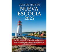 Guía de viaje de Nueva Escocia 2025: Explora Nueva Escocia desde el Cabot Trail hasta Lunenburg con esta impresionante guía a todo color.