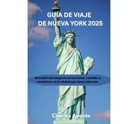 GUÍA DE VIAJE DE NUEVA YORK 2025: Descubre las mejores atracciones, comidas y aventuras en la ciudad que nunca duerme