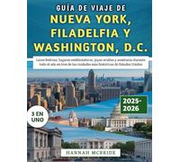 Guía De Viaje De Nueva York, Filadelfia y Washington, D.C. 2025-2026: Luces festivas, joyas ocultas y aventuras durante todo el año en tres de las ciudades más históricas de Estados Unidos
