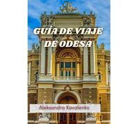 GUÍA DE VIAJE DE ODESA: Descubra los principales lugares de interés, los secretos locales, las mejores playas, la vida nocturna y la gastronomía