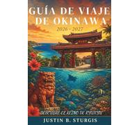 GUÍA DE VIAJE DE OKINAWA 2026-2027: Practica snorkel en el mar azul de Kerama, explora el castillo de Shuri, come como un lugareño y planifica ... destino subtropical más meridional de Japón