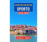 Guía de viaje de Oporto 2025-2026: Un viaje por el encanto ribereño, las maravillas arquitectónicas y el corazón del norte de Portugal