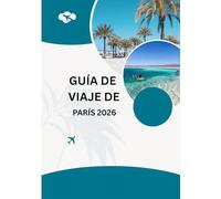 Guía de viaje de París 2026: Vive París 2026: Arte, moda y estilo francés Camina, cena y sueña en la ciudad más romántica del mundo