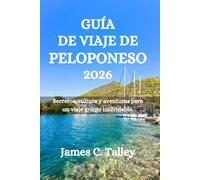 GUÍA DE VIAJE DE PELOPONESO 2026: Secretos, cultura y aventuras para un viaje griego inolvidable.