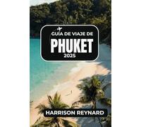 Guía de viaje de Phuket 2025: Descubra la vibrante cultura, las impresionantes playas y las experiencias inolvidables de la isla