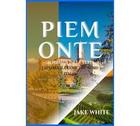 Guía de viaje de Piedmont Italia 2025: Explore el corazón del norte de los viñedos, pueblos y cultura atemporales de Italia