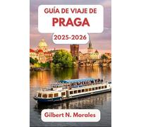 GUÍA DE VIAJE DE PRAGA 2025/2026: Paseando por la historia, el arte y el encanto atemporal en el corazón de Bohemia