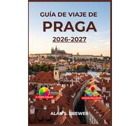 GUÍA DE VIAJE DE PRAGA 2026-2027: Explore el casco antiguo, Malá Strana y Vinohrady con gastronomía checa, rutas de tranvía sencillas, horarios más ... de alojamiento y excursiones en tren.