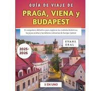 Guía De Viaje De Praga, Viena y Budapest 2025-2026: El compañero definitivo para explorar las ciudades históricas, las joyas ocultas y las delicias culinarias de Europa Central