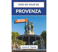 Guía de viaje de Provenza 2026: Recorre Aix-en-Provence, Marsella, Aviñón y Luberon con itinerarios regionales detallados, días de mercado, rutas de ... de transporte para viajeros independientes.