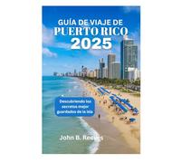 GUÍA DE VIAJE DE PUERTO RICO 2025: Descubriendo los secretos mejor guardados de la isla