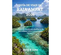 GUÍA DE VIAJE DE RAJA AMPAT 2026: Todo lo que necesita para planificar su isla con confianza Cultura local y aventuras responsables
