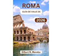 GUÍA DE VIAJE DE ROMA 2026: Descubra la arquitectura atemporal, las calles vibrantes y el legado vivo de la mayor capital de la civilización.
