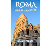 Guía de viaje de Roma 2026: Revelando La Ciudad Eterna - De Maravillas Antiguas a Delicias Modernas