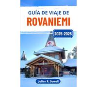Guía de viaje de Rovaniemi 2025-2026: Descubra paisajes nevados, magia invernal y aventuras inolvidables en la frontera norte de Finlandia