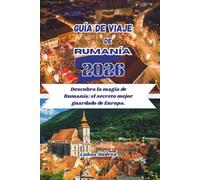 Guía de viaje de Rumanía 2026: Descubra la magia de Rumanía: el secreto mejor guardado de Europa.