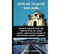 GUÍA DE VIAJE DE SAN JUAN: Descubra el paraíso en las Islas Vírgenes de EE. UU.: playas ocultas, cultura local y consejos de aventura para cualquier explorador.