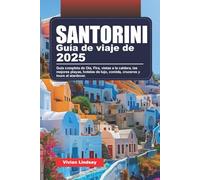 GUÍA DE VIAJE DE SANTORINI 2025: Guía completa de Oia, Fira, vistas a la caldera, las mejores playas, hoteles de lujo, comida, cruceros y tours al atardecer.