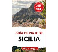 Guía de viaje de Sicilia 2025-2026: Descubriendo paisajes espectaculares, leyendas marineras y el espíritu de una tierra en el corazón del Mediterráneo
