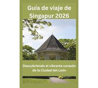 Guía de viaje de Singapur 2026: Descubriendo el vibrante corazón de la Ciudad del León