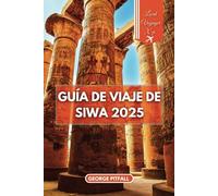 GUÍA DE VIAJE DE SIWA 2025: Descubra el oasis escondido de aventura y tranquilidad de Egipto