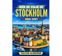 GUÍA DE VIAJE DE STOCKHOLM 2026-2027: Planificación práctica para Gamla Stan, Södermalm, los ferris del archipiélago, el transporte público, el fika, ... de la temporada y un gasto más inteligente.