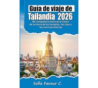 Guía de viaje de Tailandia 2026: Mi compañero esencial a través de la tierra de los templos, las islas y las sonrisas eternas