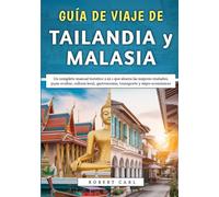 Guía De Viaje De Tailandia y Malasia 2026: Un completo manual turístico 2 en 1 que abarca las mejores ciudades, joyas ocultas, cultura local, gastronomía, transporte y viajes económicos