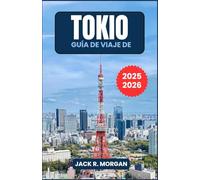 Guía de viaje de Tokio 2025-2026: Cómo aprovechar al máximo su tiempo con mapas, excursiones de un día, consejos de presupuesto y conocimientos culturales