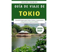 Guía De Viaje De Tokio 2026-2027: Guía del Viajero para Tokio: Cultura, Gastronomía y Experiencias Imprescindibles