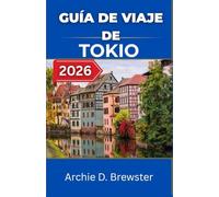 GUÍA DE VIAJE DE TOKIO 2026: Descubre monumentos, la vida local y los atractivos de cada temporada