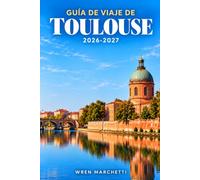 GUÍA DE VIAJE DE TOULOUSE 2026-2027