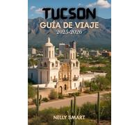 Guía de Viaje de Tucson 2025-2026: Descubre 50+ lugares imperdibles, aventuras al aire libre y gemas ocultas en la joya del desierto de Arizona (Incluye un mapa)