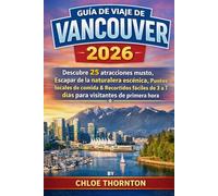 GUÍA DE VIAJE DE VANCOUVER 2026: Descubre 25 atracciones mosto, Escapar de la naturaleza escénica, Puntos locales de comida Recorridos fáciles de 3 a 7 días para visitantes de primera hora