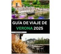 GUÍA DE VIAJE DE VERONA 2025: Una guía completa para quienes viajan por primera vez