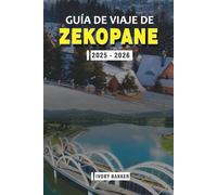 GUÍA DE VIAJE DE ZAKOPANE 2025 - 2026: Descubra el corazón de los montes Tatra: cultura, naturaleza y aventura en la capital invernal de Polonia