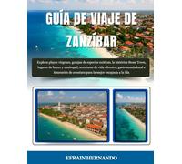 GUÍA DE VIAJE DE ZANZÍBAR 2025-2026: Explora playas vírgenes, granjas de especias exóticas, la histórica Stone Town, lugares de buceo y esnórquel, ... de aventura para la mejor escapada a la isla