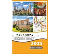 Guía de viaje de Zaragoza 2025-2026: Descubra aventuras ocultas, saboree sabores auténticos, adopte la cultura local, viaje inteligentemente con ... información legal y atracciones imperdibles.