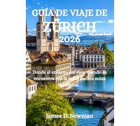 GUÍA DE VIAJE DE ZÚRICH 2026: Donde el encanto del viejo mundo se encuentra con la sofisticación suiza moderna.