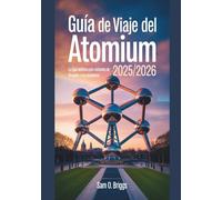 Guía De Viaje Del Atomium 2025/2026: La Guía Definitiva Para Visitantes De Bruselas Y Sus Alrededores