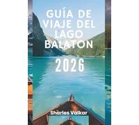 GUÍA DE VIAJE DEL LAGO BALATON 2026: La joya de Hungría: descubre un paraíso acuático