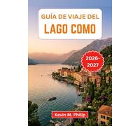 Guía de viaje del Lago Como 2026-2027: Descubra encantadores pueblos a orillas del lago, villas históricas, rutas panorámicas en ferry, senderos de montaña y auténtica cocina italiana