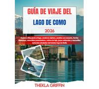 GUÍA DE VIAJE DEL LAGO DE COMO 2026: Explora villas junto al lago, senderos alpinos, pueblos con encanto, ferries históricos, recorridos panorámicos, ... alrededor del icónico lago de Italia