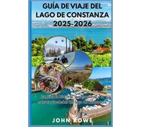 GUÍA DE VIAJE DEL LAGO DE CONSTANZA 2025-2026 Y MÁS ALLÁ: Explora la historia, la naturaleza y la cultura alrededor del lago de Constanza.